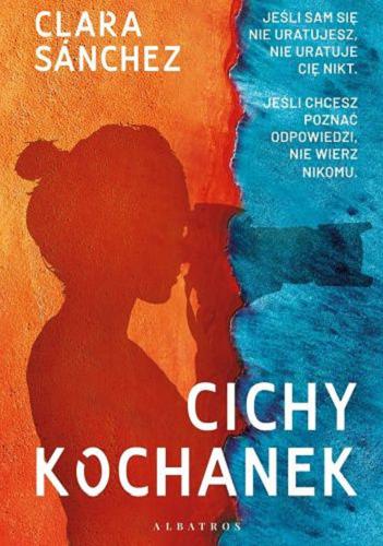 Okładka  Cichy kochanek / Clara Sanchez ; z hiszpańskiego przełożyła Elżbieta Rzewuska.