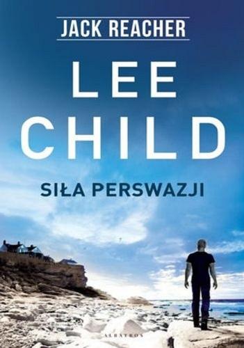 Okładka  Siła perswazji / Lee Child ; z angielskiego przełożyła Paulina Braiter.