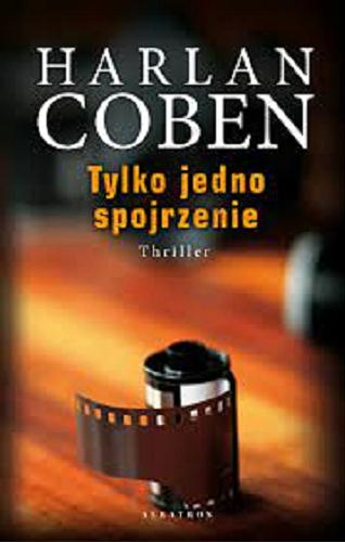 Okładka książki Tylko jedno spojrzenie / Harlan Coben ; z angielskiego przełożył Zbigniew A. Królicki.