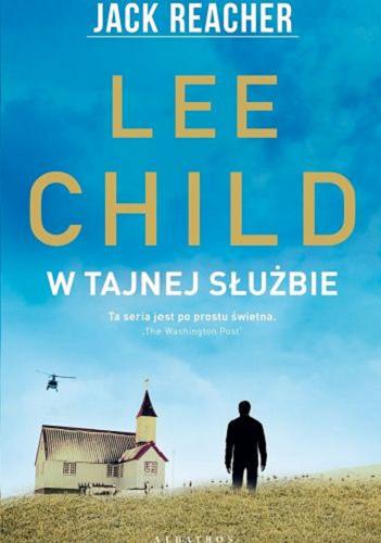 Okładka książki W tajnej służbie / Lee Child ; z angielskiego przełożyła Paulina Braiter.