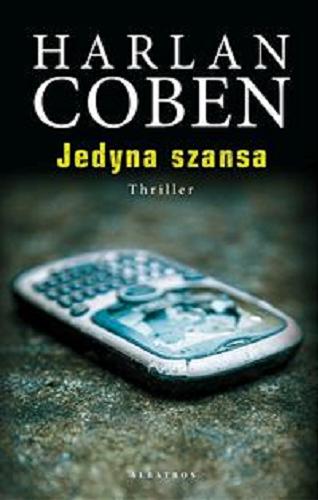 Okładka książki Jedyna szansa / Harlan Coben ; z angielskiego przełożył Zbigniew A. Królicki.
