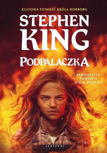 Okładka książki Podpalaczka [E-book] / Stephen King ; z angielskiego przełożył Krzysztof Sokołowski.