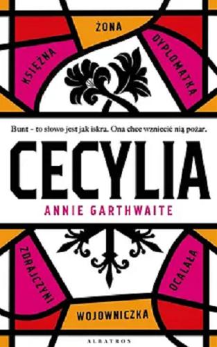 Okładka książki Cecylia / Annie Garthwaite ; z angielskiego przełożyła Magdalena Słysz.