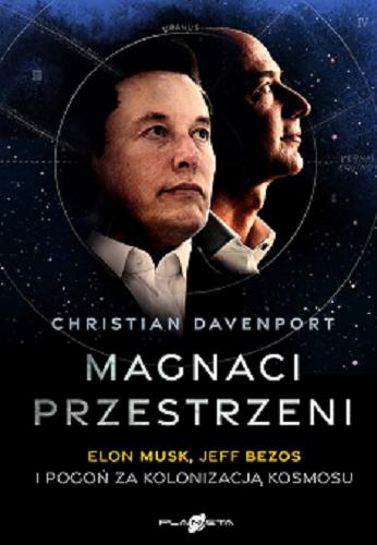 Okładka  Magnaci przestrzeni : Elon Musk, Jeff Bezos i pogoń za kolonizacją kosmosu / Christian Davenport ; tłumaczenie Miłosz Młynarz.