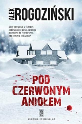 Okładka książki Pod Czerwonym Aniołem / Alek Rogoziński.
