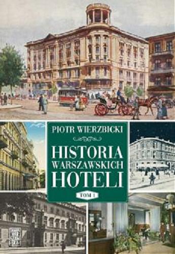 Okładka  Historia warszawskich hoteli. T. 1 / Piotr Wierzbicki.