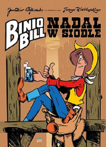 Okładka książki Binio Bill nadal w siodle / Jarosław Wojtasiński ; autorem postaci Binio Billa jest Jerzy Wróblewski.