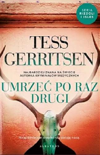 Okładka książki Umrzeć po raz drugi / Tess Gerritsen ; z angielskiego przełożył Jerzy Żebrowski.