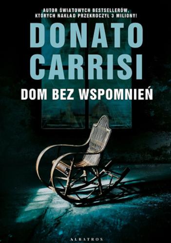 Okładka  Dom bez wspomnień / Donato Carrisi ; z włoskiego przełożyła Anna Osmólska-Mętrak.