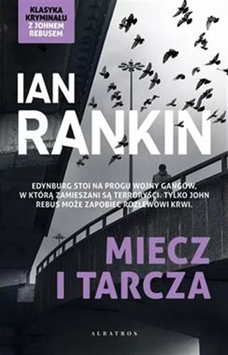 Okładka książki Miecz i tarcza / Ian Rankin ; z angielskiego przełożyła Dagmara Łata.