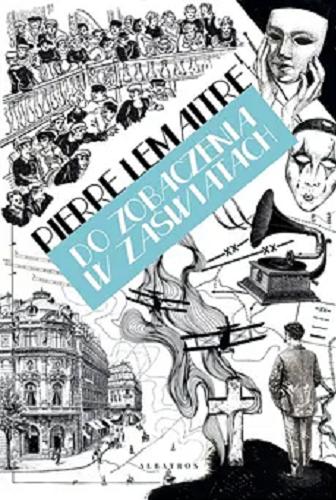 Okładka książki Do zobaczenia w zaświatach / Pierre Lemaitre ; z francuskiego przełożyli Joanna Polachowska, Oskar Hedemann.