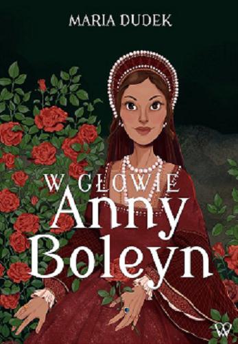 Okładka książki W głowie Anny Boleyn / Maria Dudek.