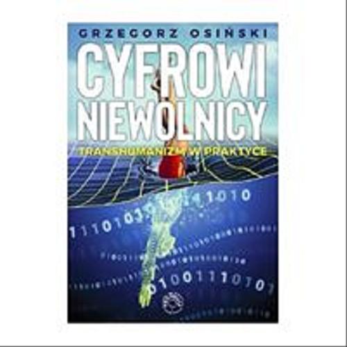 Okładka  Cyfrowi niewolnicy : transhumanizm w praktyce / Grzegorz Osiński.