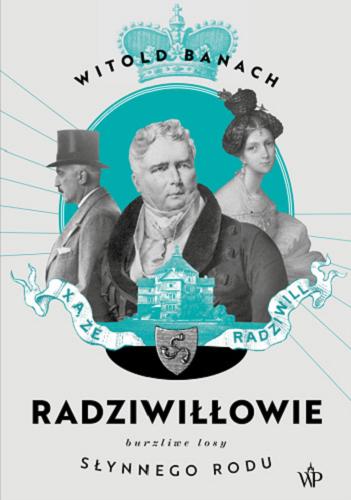 Okładka książki Radziwiłłowie : burzliwe losy słynnego rodu / Witold Banach.