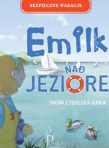 Okładka książki Emilka nad jeziorem / Iwona Cybulska-Kania ; ilustracje: Aleksandra Sobieraj.