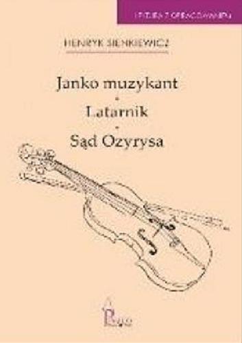 Okładka książki Janko Muzykant ; Latarnik ; Sąd Ozyrysa / Henryk Sienkiewicz ; [opracowanie Agnieszka Wójtowicz-Zając].