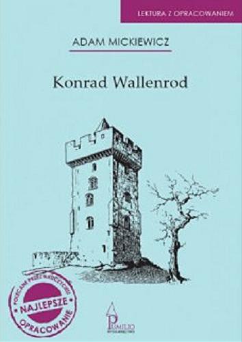 Okładka książki Konrad Wallenrod / Adam Mickiewicz ; [opracowanie Agnieszka Wójtowicz-Zając, Julia Zając].