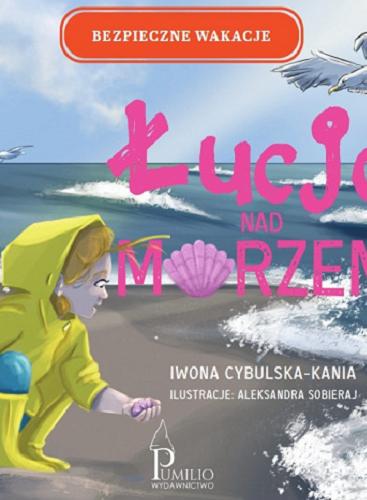Okładka książki Łucja nad morzem / Iwona Cybulska-Kania ; ilustracje: Aleksandra Sobieraj.