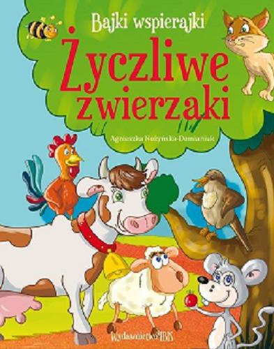 Okładka książki Życzliwe zwierzaki / [tekst:] Agnieszka Nożyńska-Demianiuk ; [ilustracje: Krzysztof Kałucki].