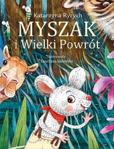 Okładka  Myszak i wielki powrót / Katarzyna Ryrych ; ilustrowała Katarzyna Sadowska.