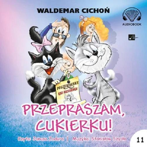 Okładka książki Przepraszam, Cukierku! [Dokument dźwiękowy] / Waldemar Cichoń.