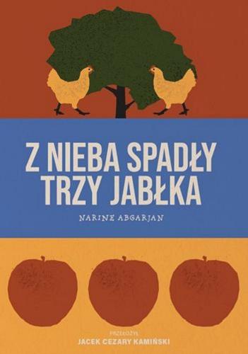 Okładka książki Z nieba spadły trzy jabłka / Narine Abgarjan ; tłumaczenie: Jacek Cezary Kamiński.