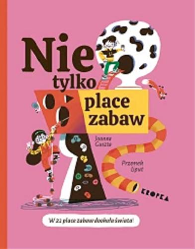 Okładka książki Nie tylko place zabaw / Joanna Guszta, Przemek Liput.