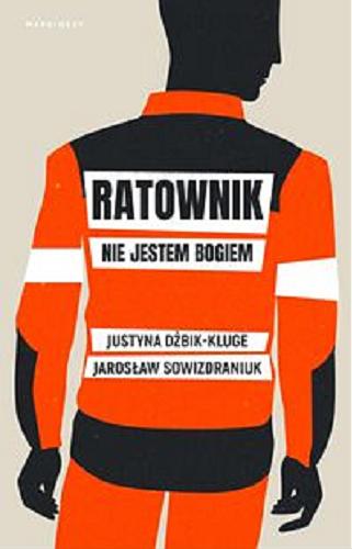 Okładka książki Ratownik : nie jestem Bogiem / Justyna Dżbik-Kluge, Jarosław Sowizdraniuk.