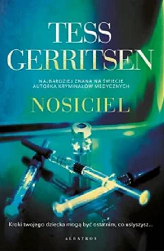 Okładka  Nosiciel / Tess Gerritsen ; z angielskiego przełożyła Barbara Gadomska.