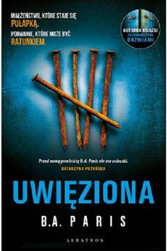 Okładka książki Uwięziona / B. A. Paris ; z angielskiego przełożył Robert Waliś.