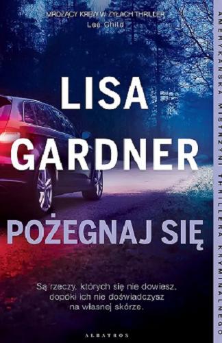 Okładka książki Pożegnaj się / Lisa Gardner ; z angielskiego przełożyła Dorota Kaczor.