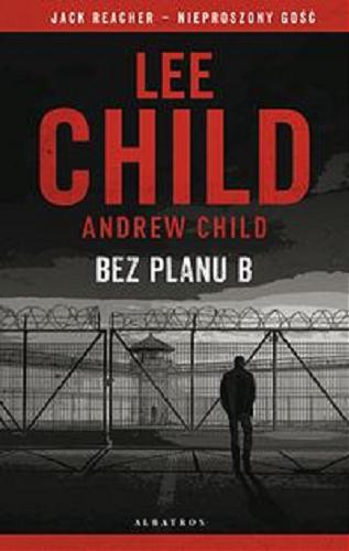 Okładka książki Bez planu B / Lee Child, Andrew Child ; z angielskiego przełożył Łukasz Praski.