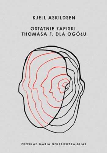 Okładka książki Ostatnie zapiski Thomasa F. dla ogółu : nowele / Kjell Askildsen ; z norweskiego przełożyła Maria Gołębiewska-Bijak.