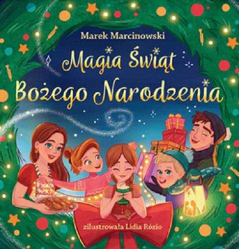 Okładka książki Magia Świąt Bożego Narodzenia / Marek Marcinowski ; zilustrowała Lidia Rózio.