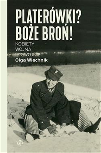 Okładka książki  Platerówki? Boże broń! : kobiety, wojna i powojnie  1