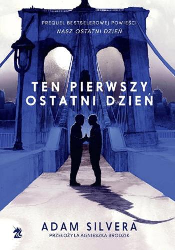 Okładka  Ten pierwszy ostatni dzień / Adam Silvera ; przełożyła Agnieszka Brodzik.