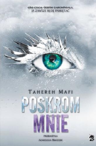 Okładka książki Poskrom mnie / Tahereh Mafi ; przełożyła Agnieszka Brodzik.