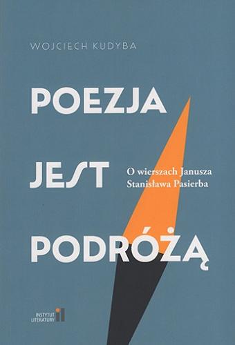 Okładka książki  Poezja jest podróżą : o wierszach Janusza Stanisława Pasierba  4