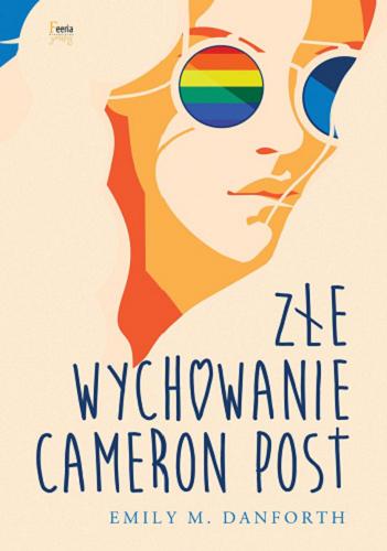 Okładka książki Złe wychowanie Cameron Post / Emily M. Danforth ; przekład Anna Matyszczak.