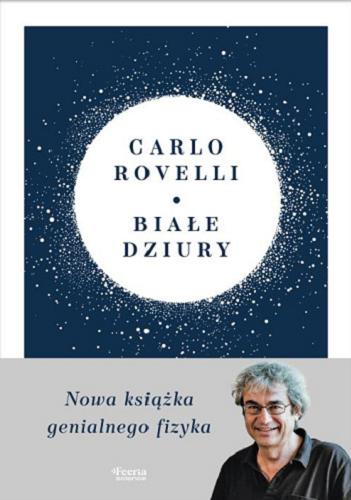 Okładka książki Białe dziury / Carlo Rovelli ; przekład Katarzyna Skórska.