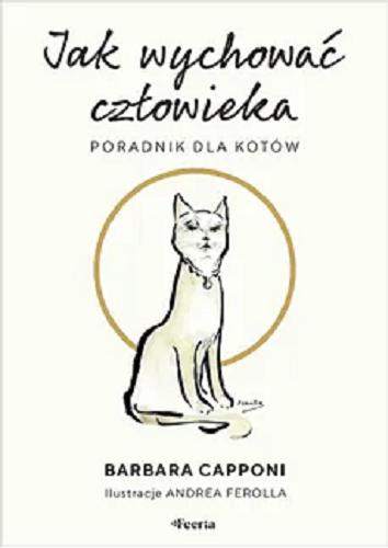 Okładka książki Jak wychować człowieka / Barbara Capponi ; przekład: Anna Osmólska-Mętrak.