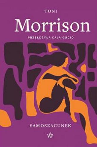 Okładka książki Samoszacunek / Toni Morrison ; przełożyła Kaja Gucio.