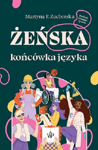 Okładka książki Żeńska końcówka języka [E-book] / Martyna F. Zachorska.
