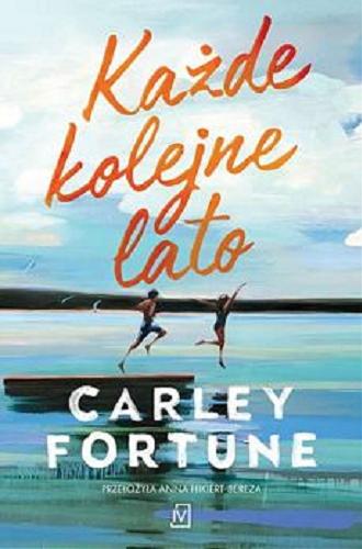 Okładka książki Każde kolejne lato / Carley Fortune ; przełożyła Anna Hikiert-Bereza.