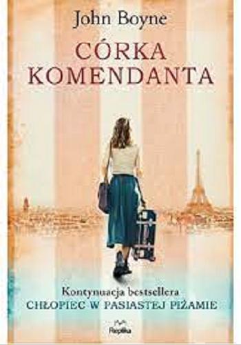 Okładka  Córka komendanta / John Boyne ; przełożyła Ewa Ratajczyk.