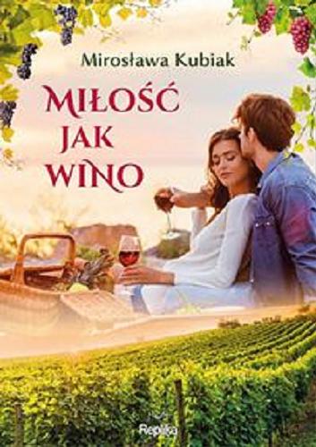 Okładka książki Miłość jak wino / Mirosława Kubiak.