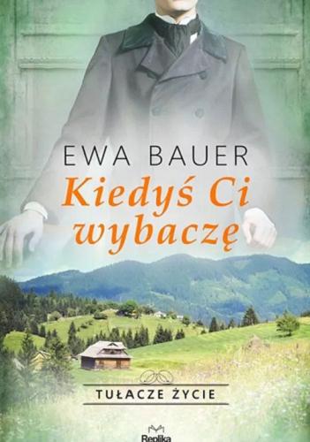 Okładka książki Kiedyś Ci wybaczę / Ewa Bauer.