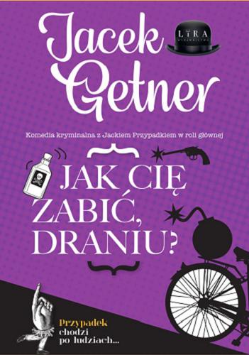 Okładka książki Jak cię zabić, draniu? / Jacek Getner.