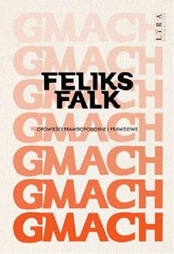 Okładka  Gmach : opowieści prawdopodobne i prawdziwe / Feliks Falk ; [w książce zostały wykorzystane rysunki Feliksa Falka, które powstały w latach 1966-1981].