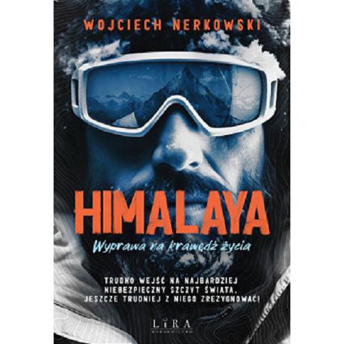 Okładka książki Himalaya : wyprawa na krawędź życia / Wojciech Nerkowski.